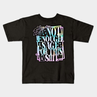 Not Enough Sage For this Shit Tye Dye Kids T-Shirt